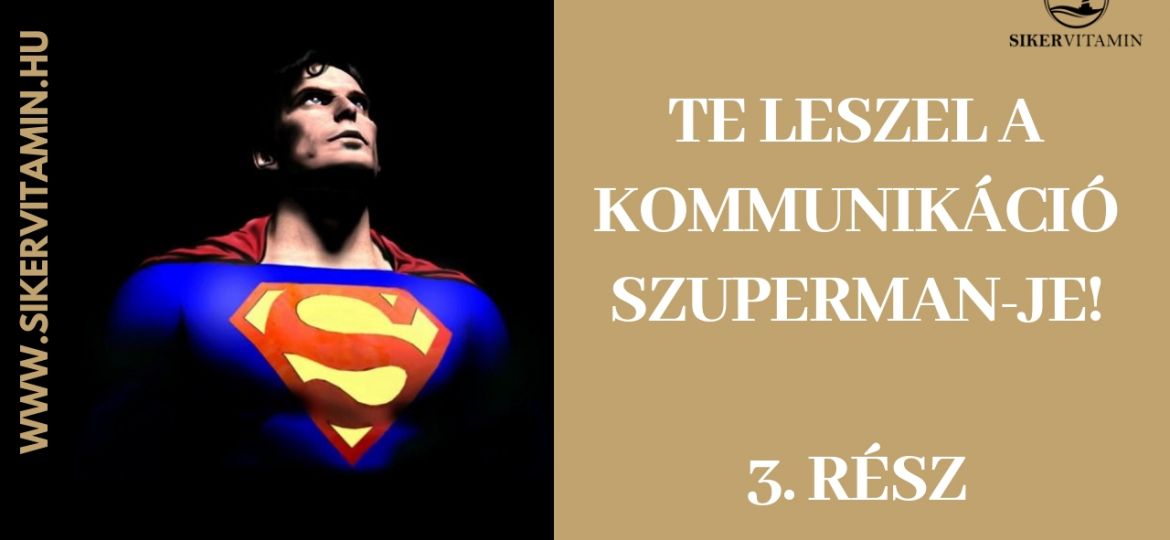 Copy of Copy of TE LESZEL A KOMMUNIKÁCIÓ SZUPERMAN-JE 3-resz